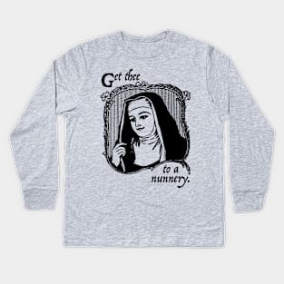 Get Thee To A Nunnery Kids Long Sleeve T-Shirt